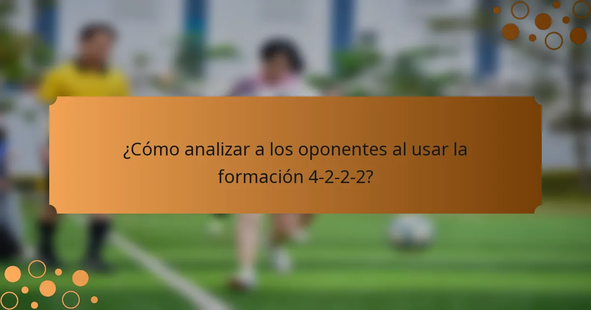 ¿Cómo analizar a los oponentes al usar la formación 4-2-2-2?