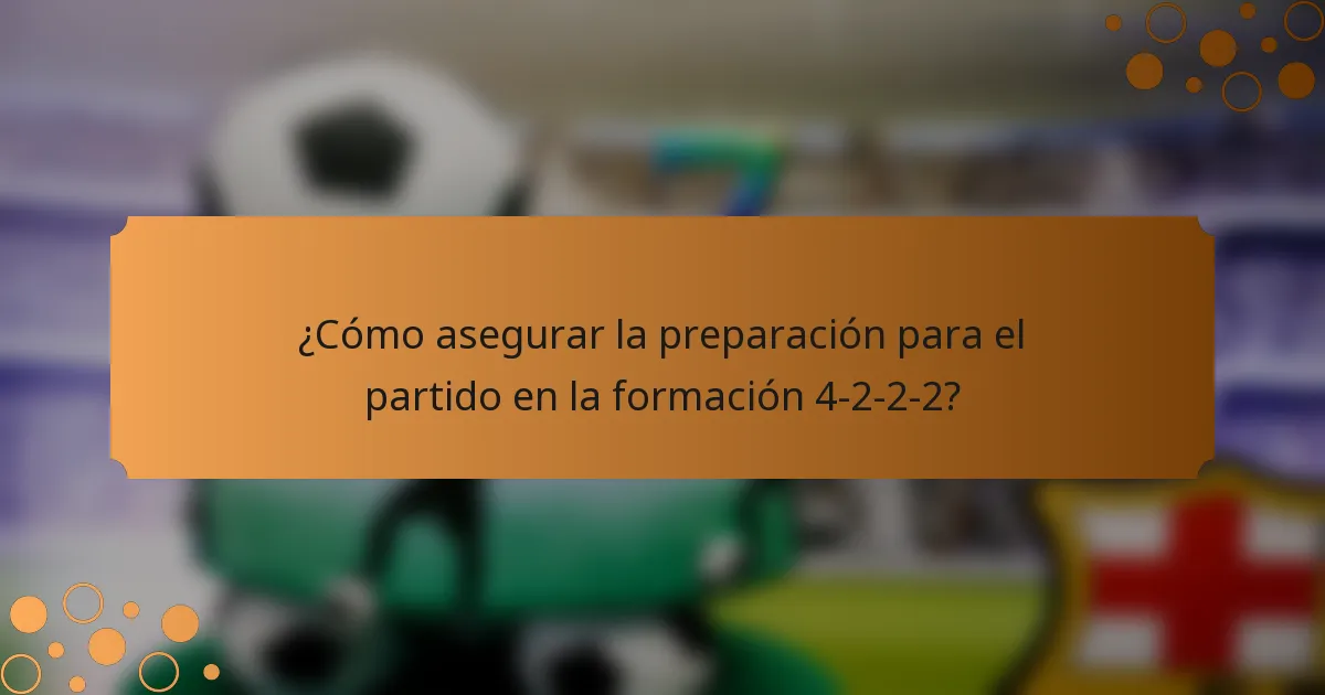 ¿Cómo asegurar la preparación para el partido en la formación 4-2-2-2?
