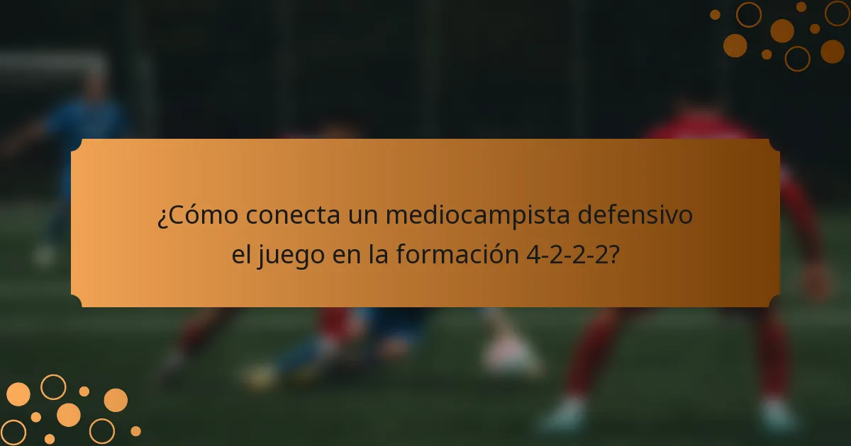 ¿Cómo conecta un mediocampista defensivo el juego en la formación 4-2-2-2?