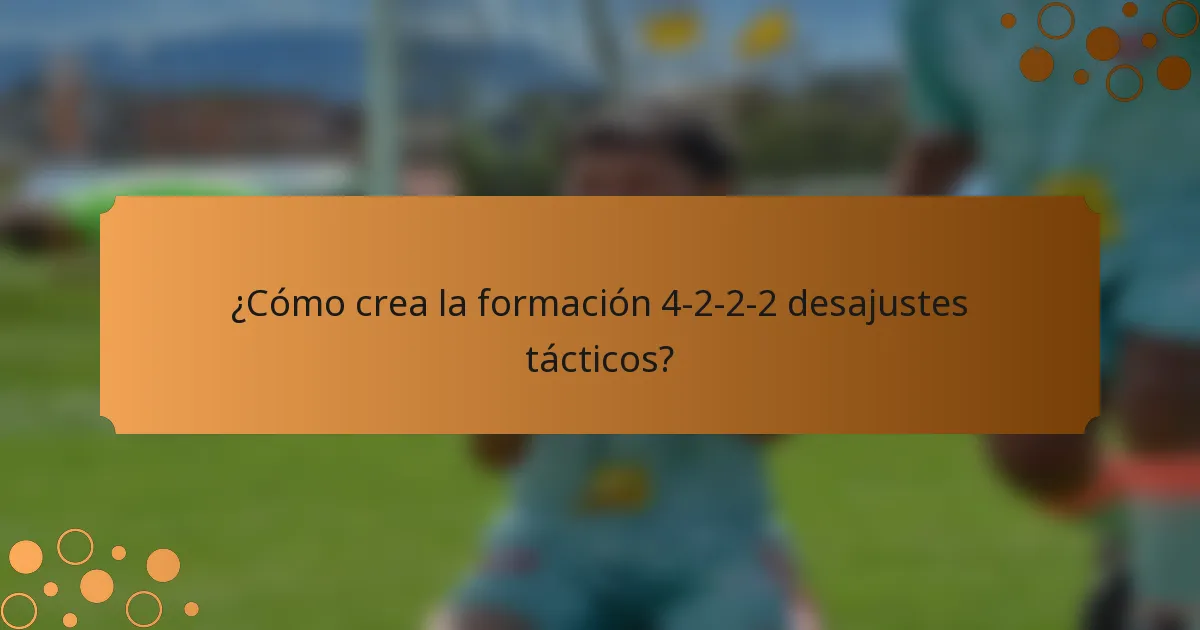 ¿Cómo crea la formación 4-2-2-2 desajustes tácticos?