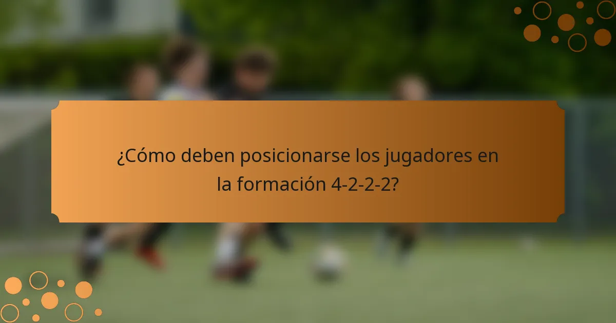 ¿Cómo deben posicionarse los jugadores en la formación 4-2-2-2?