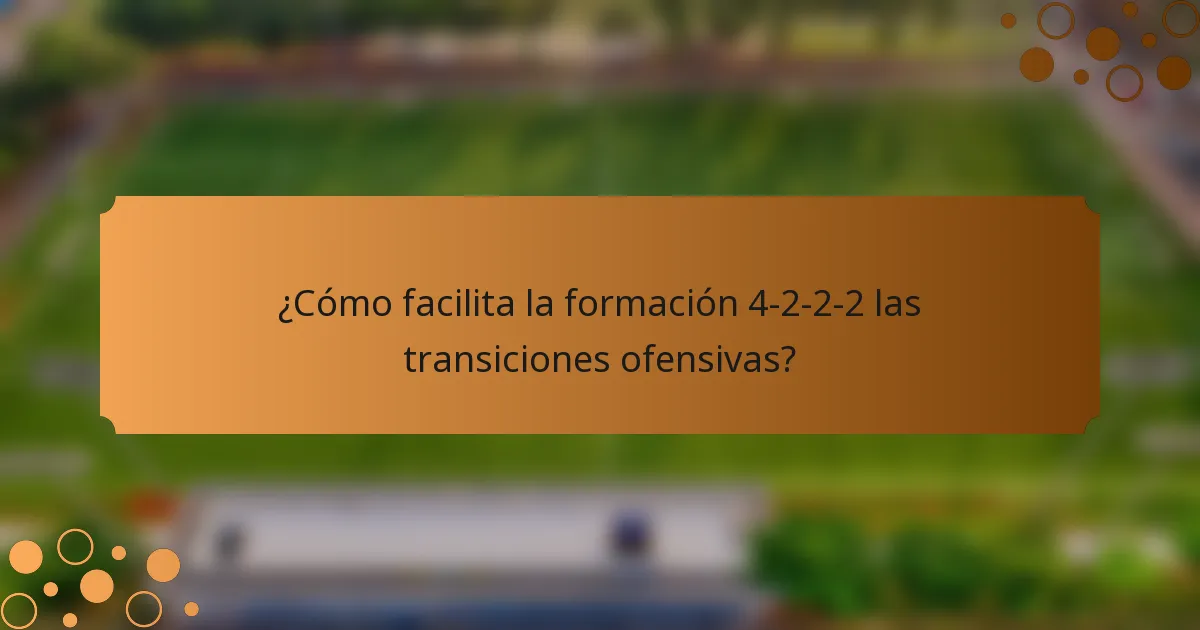 ¿Cómo facilita la formación 4-2-2-2 las transiciones ofensivas?