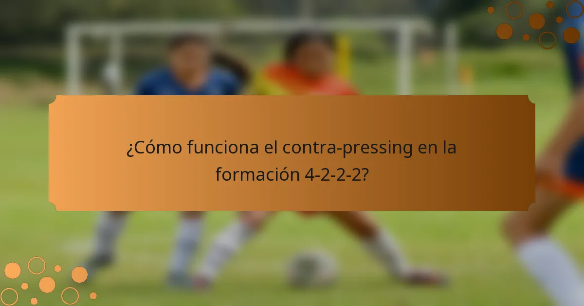 ¿Cómo funciona el contra-pressing en la formación 4-2-2-2?