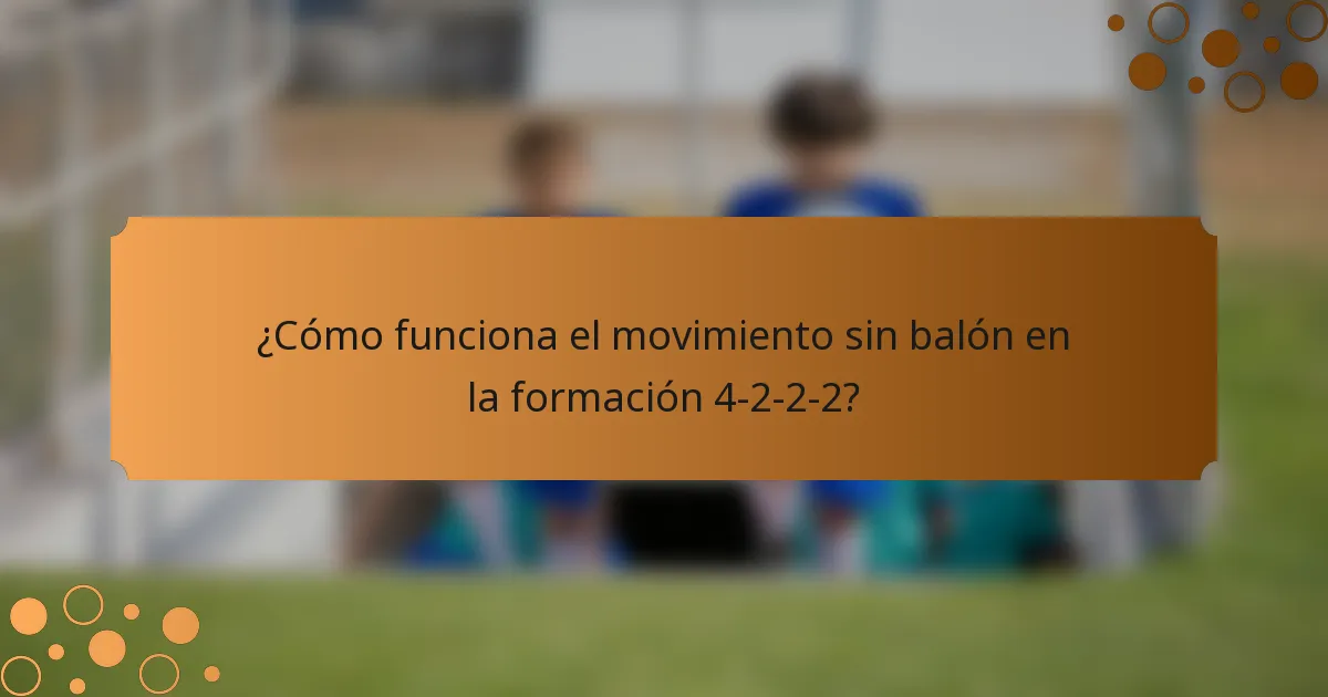 ¿Cómo funciona el movimiento sin balón en la formación 4-2-2-2?