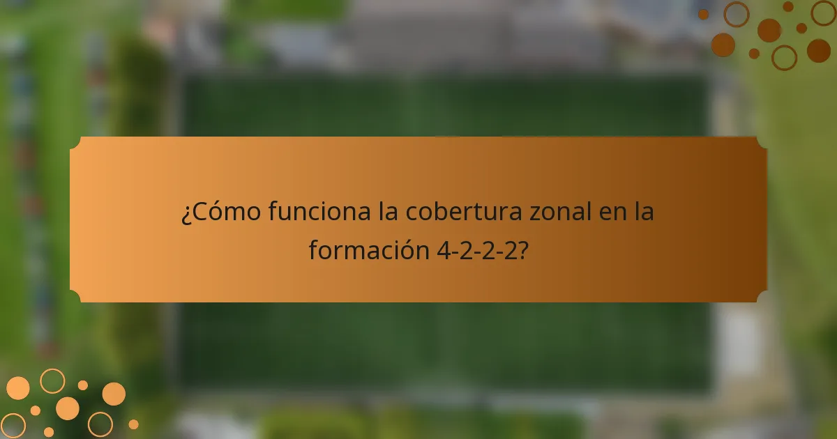 ¿Cómo funciona la cobertura zonal en la formación 4-2-2-2?