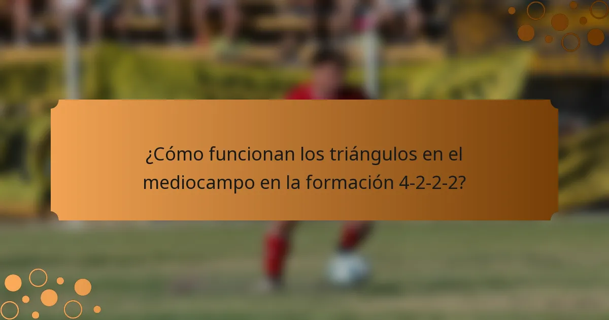 ¿Cómo funcionan los triángulos en el mediocampo en la formación 4-2-2-2?
