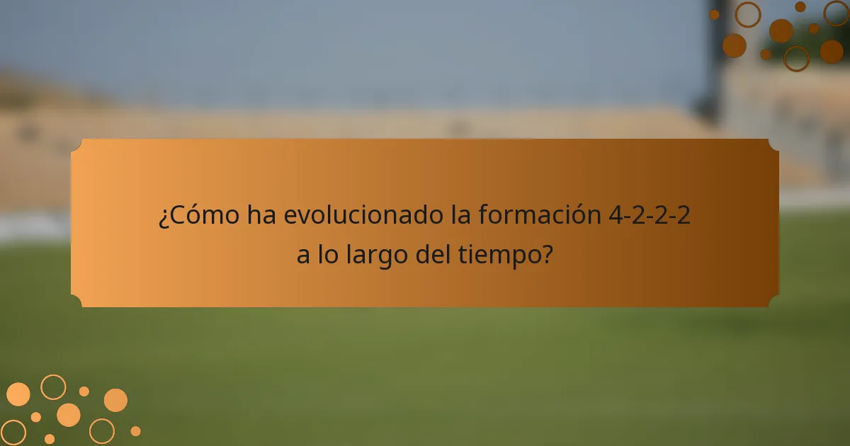 ¿Cómo ha evolucionado la formación 4-2-2-2 a lo largo del tiempo?
