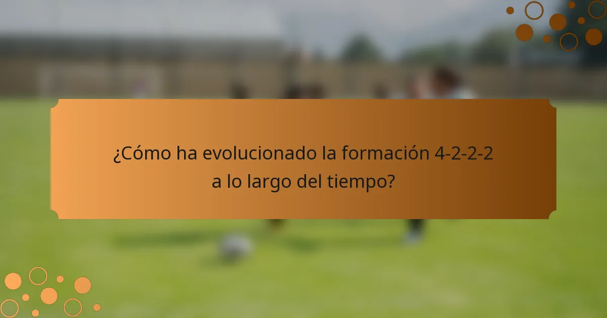 ¿Cómo ha evolucionado la formación 4-2-2-2 a lo largo del tiempo?