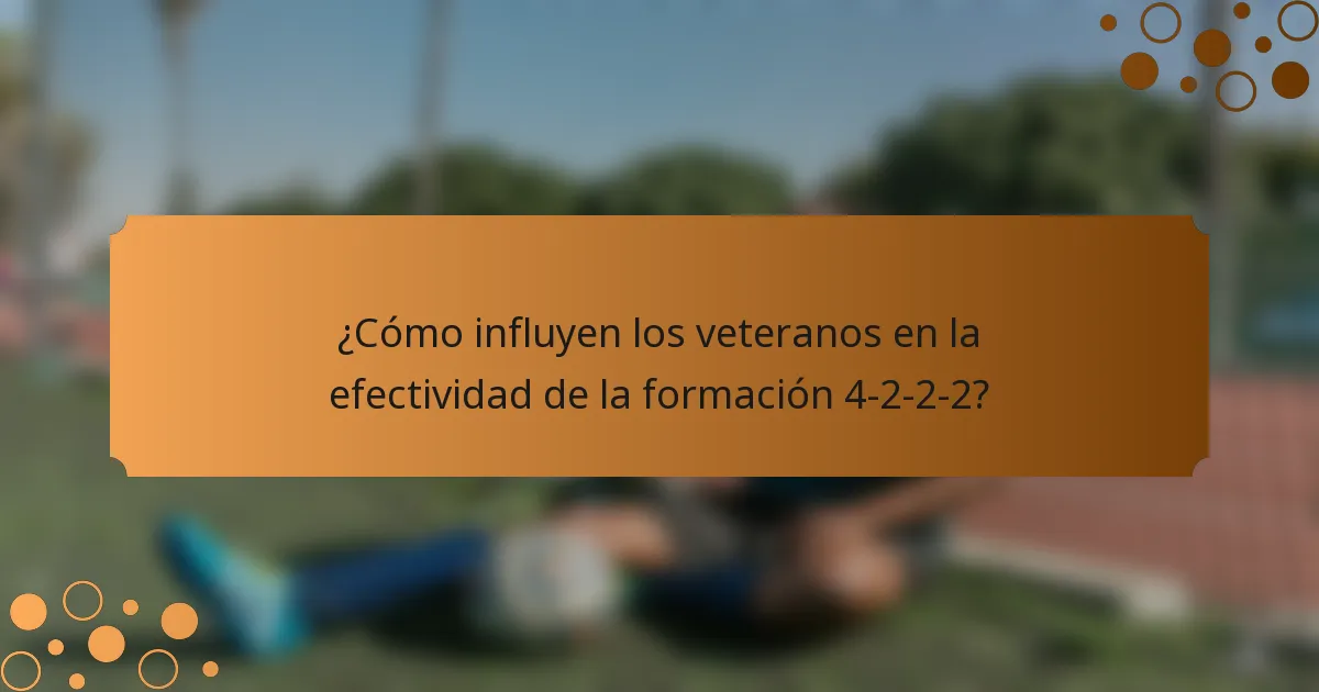 ¿Cómo influyen los veteranos en la efectividad de la formación 4-2-2-2?