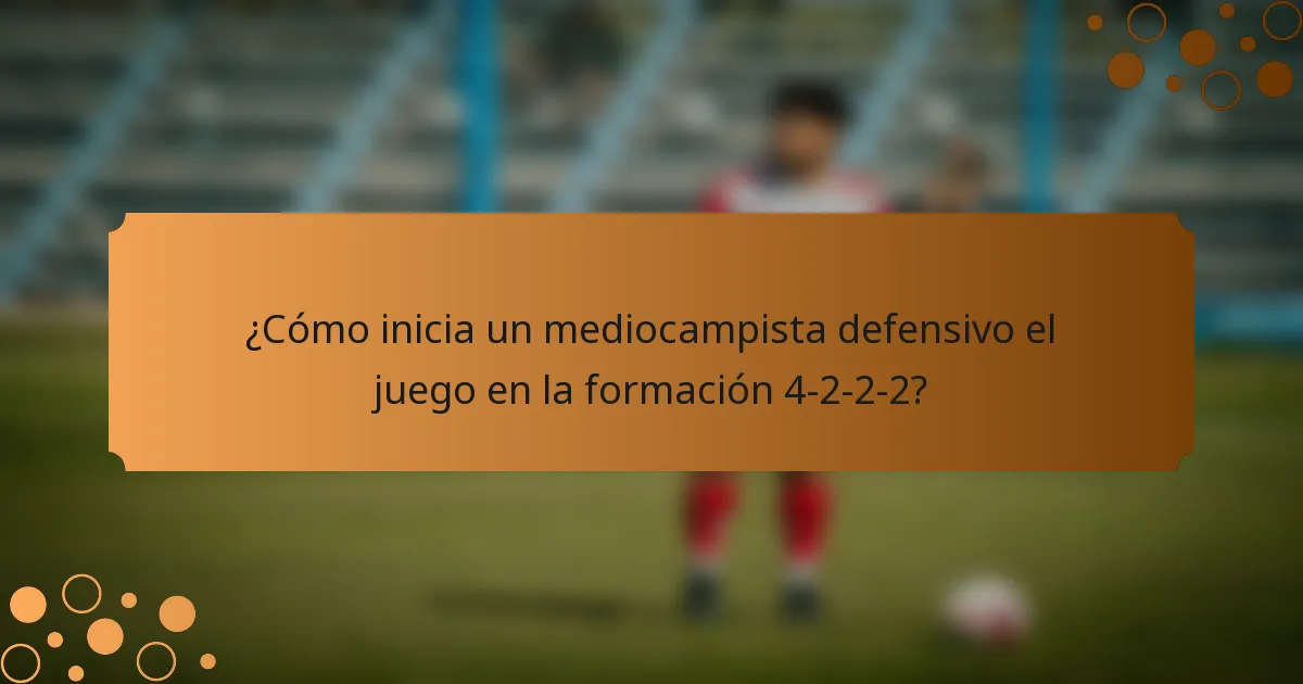 ¿Cómo inicia un mediocampista defensivo el juego en la formación 4-2-2-2?