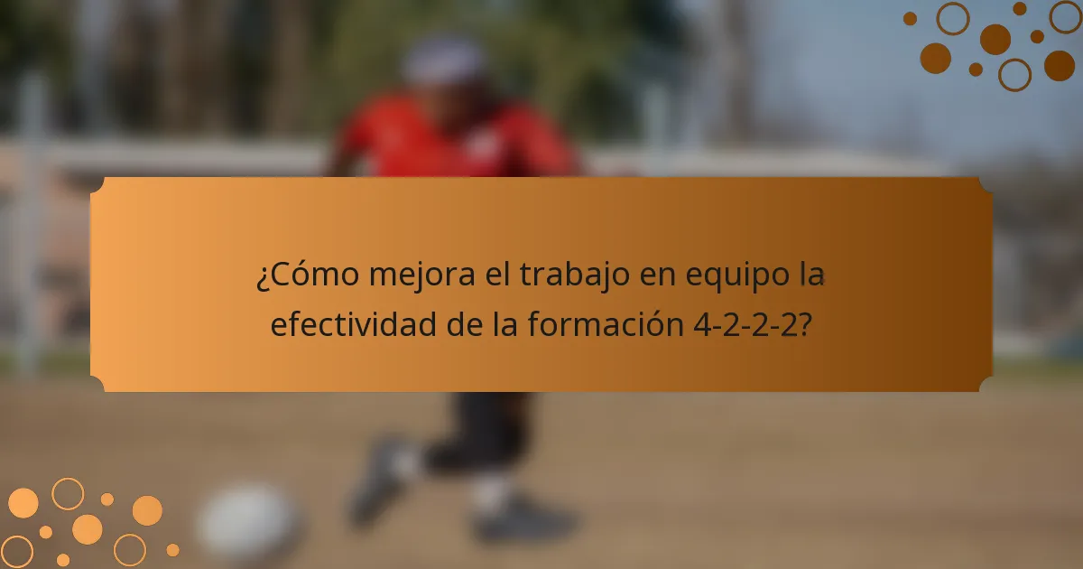 ¿Cómo mejora el trabajo en equipo la efectividad de la formación 4-2-2-2?
