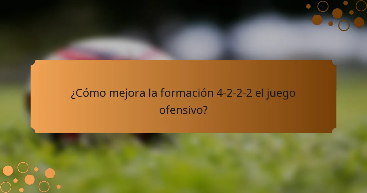 ¿Cómo mejora la formación 4-2-2-2 el juego ofensivo?