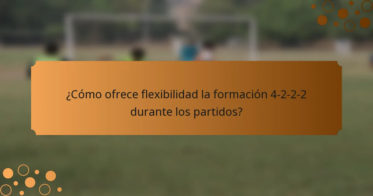 ¿Cómo ofrece flexibilidad la formación 4-2-2-2 durante los partidos?