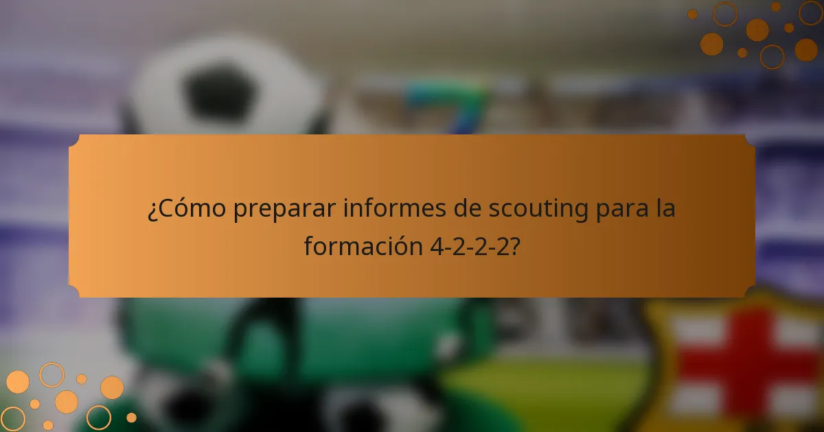 ¿Cómo preparar informes de scouting para la formación 4-2-2-2?