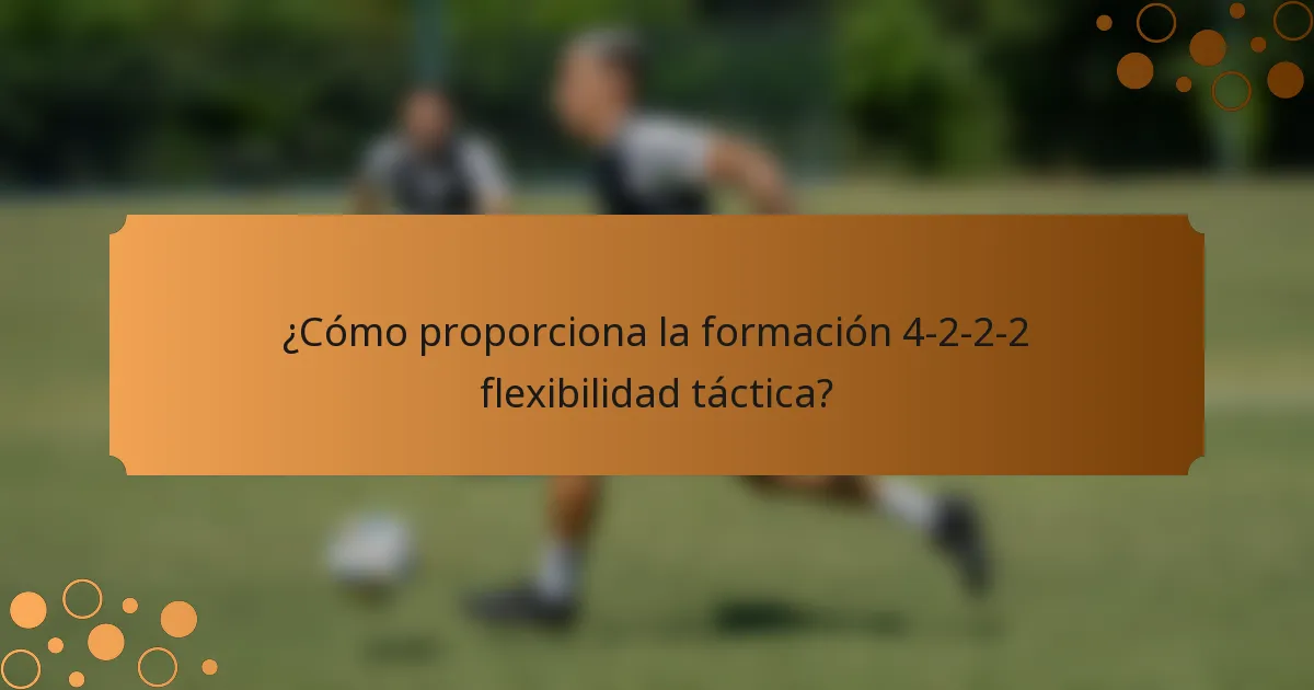 ¿Cómo proporciona la formación 4-2-2-2 flexibilidad táctica?