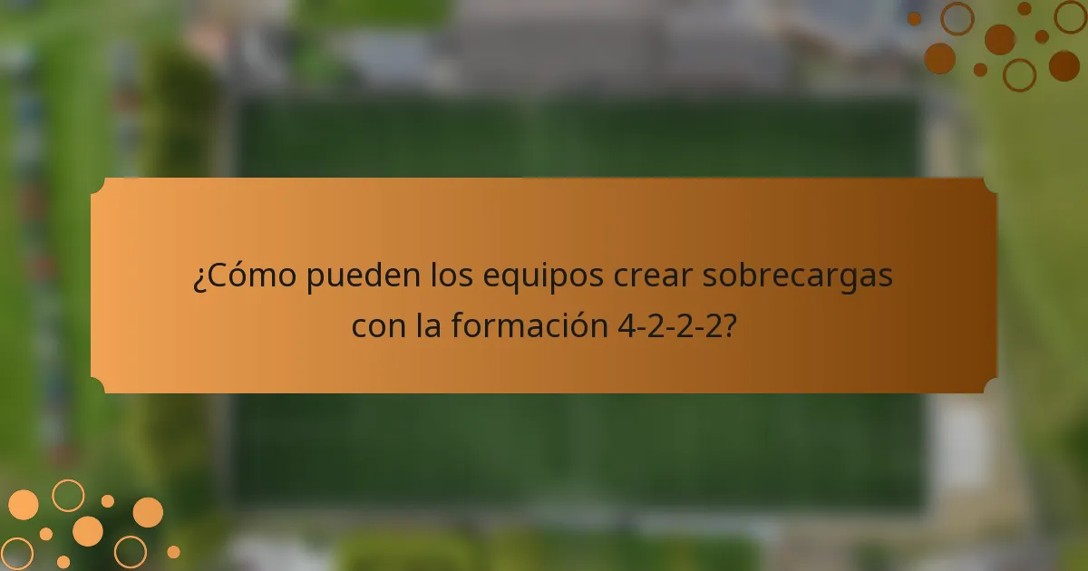 ¿Cómo pueden los equipos crear sobrecargas con la formación 4-2-2-2?