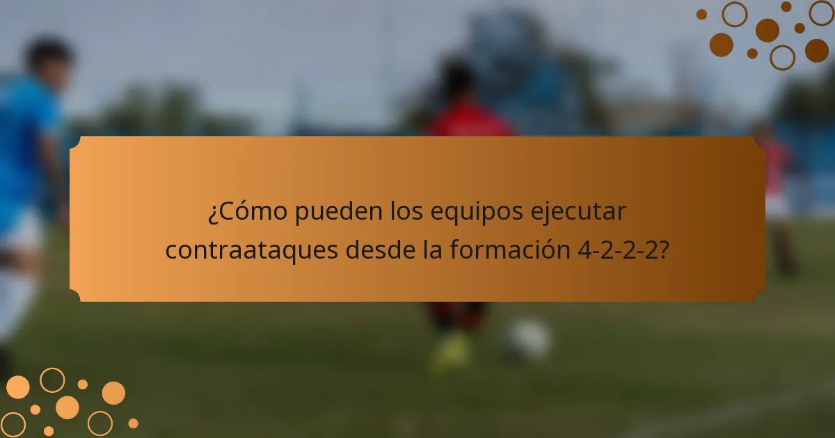 ¿Cómo pueden los equipos ejecutar contraataques desde la formación 4-2-2-2?