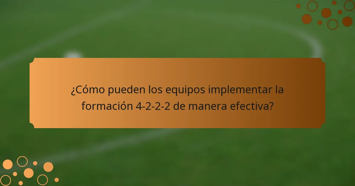 ¿Cómo pueden los equipos implementar la formación 4-2-2-2 de manera efectiva?