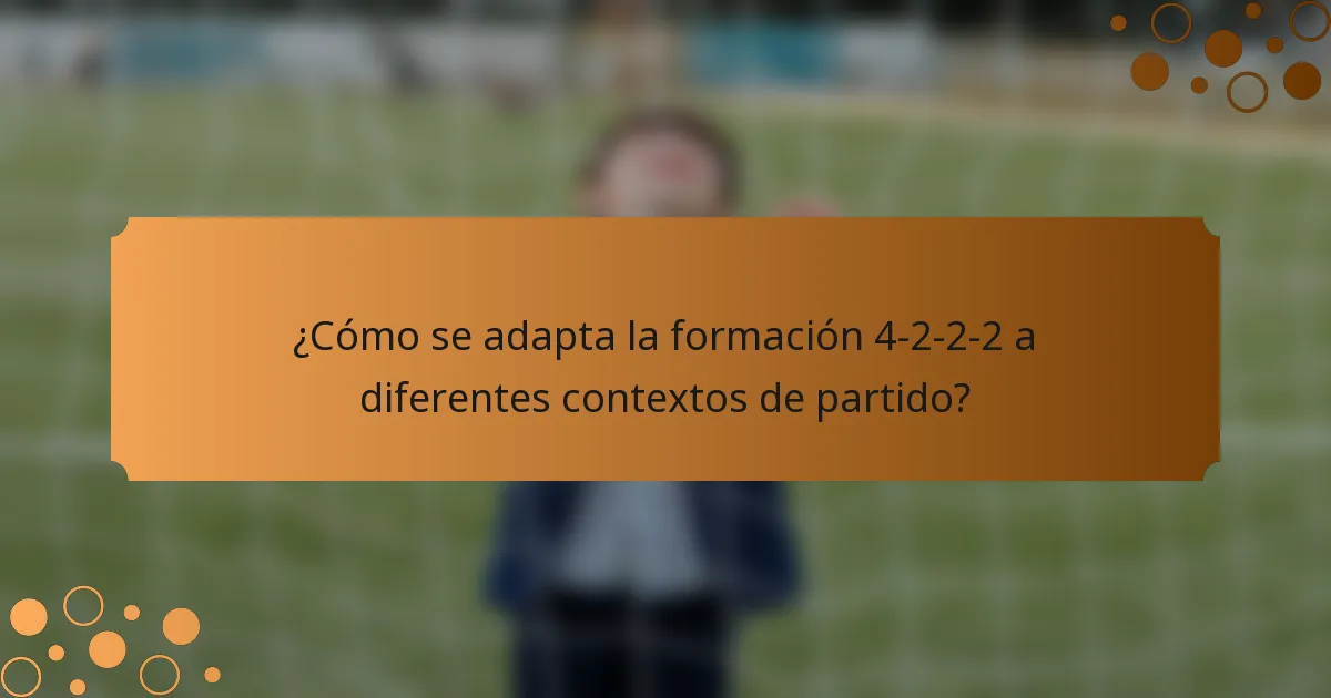 ¿Cómo se adapta la formación 4-2-2-2 a diferentes contextos de partido?