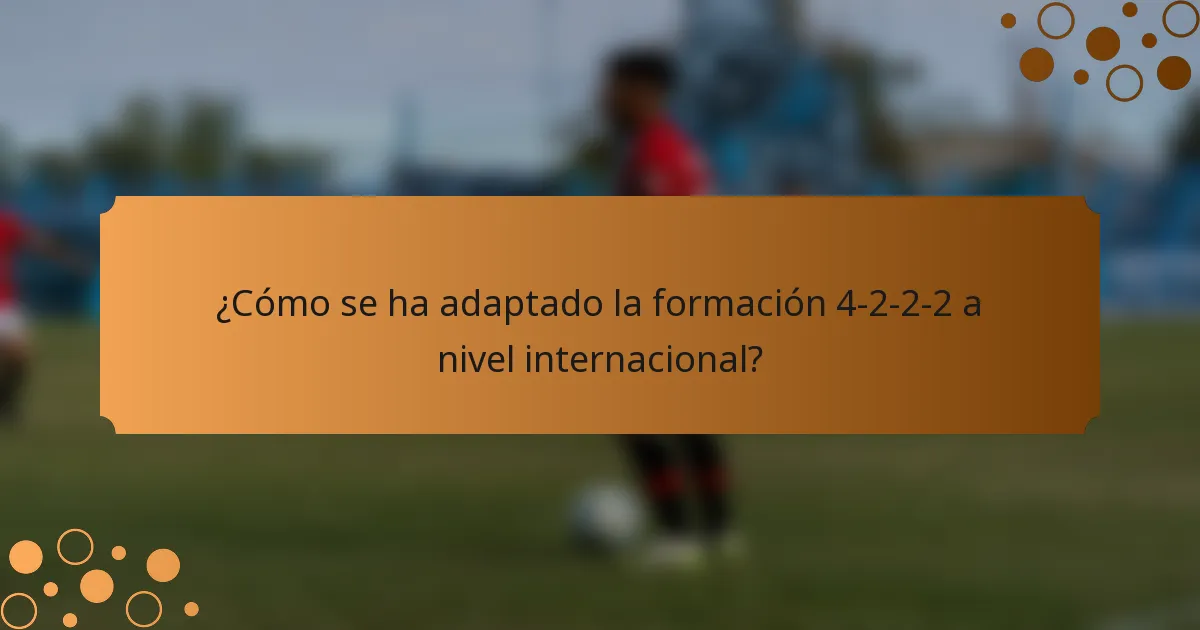 ¿Cómo se ha adaptado la formación 4-2-2-2 a nivel internacional?