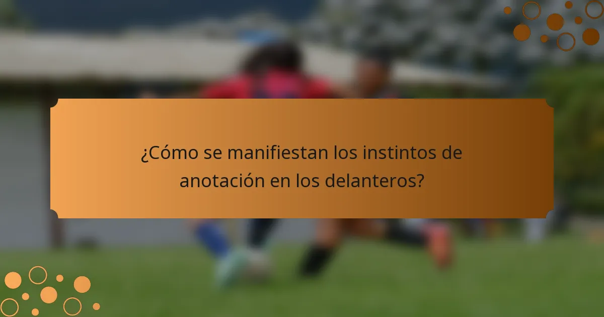 ¿Cómo se manifiestan los instintos de anotación en los delanteros?