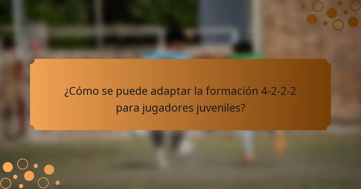 ¿Cómo se puede adaptar la formación 4-2-2-2 para jugadores juveniles?