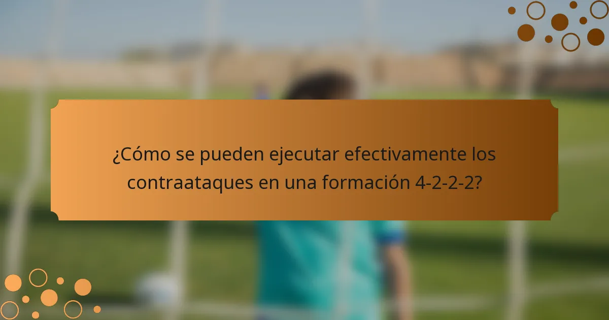 ¿Cómo se pueden ejecutar efectivamente los contraataques en una formación 4-2-2-2?