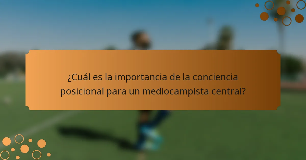 ¿Cuál es la importancia de la conciencia posicional para un mediocampista central?