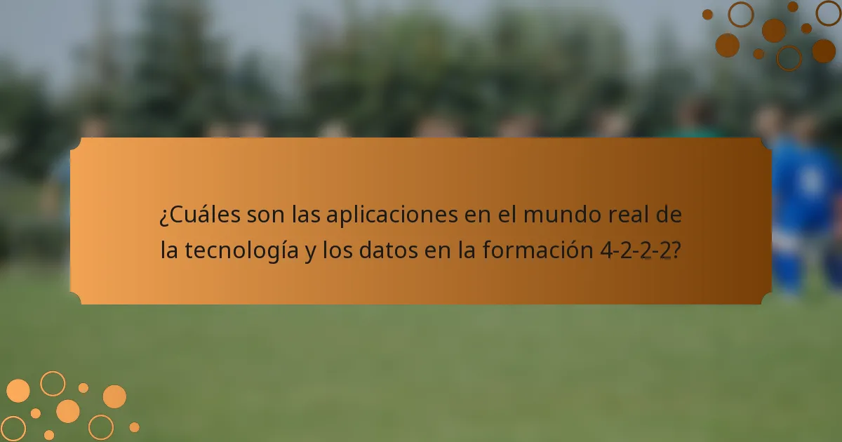 ¿Cuáles son las aplicaciones en el mundo real de la tecnología y los datos en la formación 4-2-2-2?