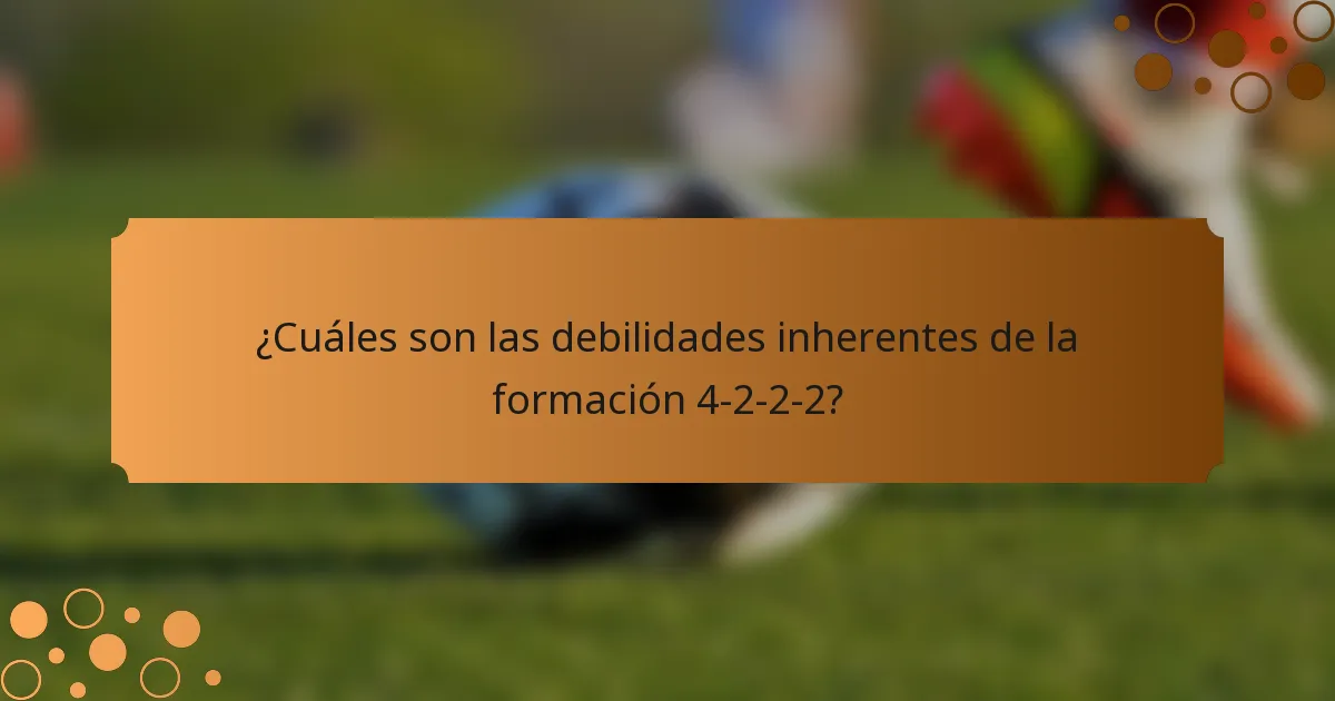 ¿Cuáles son las debilidades inherentes de la formación 4-2-2-2?