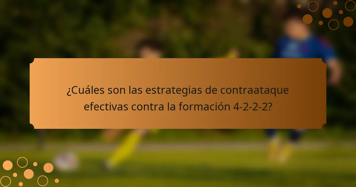 ¿Cuáles son las estrategias de contraataque efectivas contra la formación 4-2-2-2?