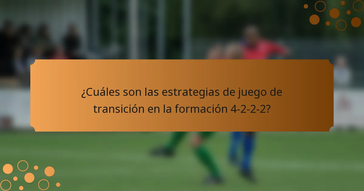 ¿Cuáles son las estrategias de juego de transición en la formación 4-2-2-2?