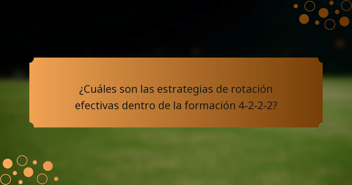 ¿Cuáles son las estrategias de rotación efectivas dentro de la formación 4-2-2-2?