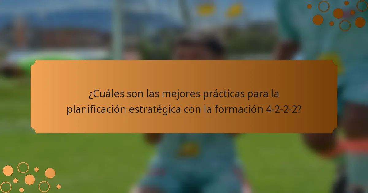 ¿Cuáles son las mejores prácticas para la planificación estratégica con la formación 4-2-2-2?