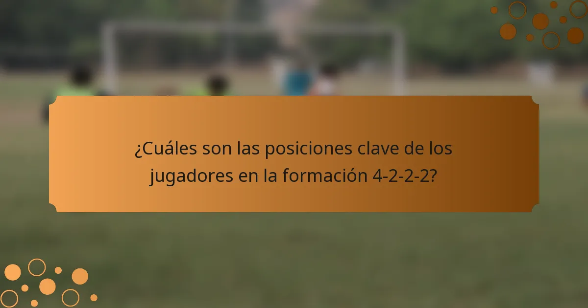 ¿Cuáles son las posiciones clave de los jugadores en la formación 4-2-2-2?