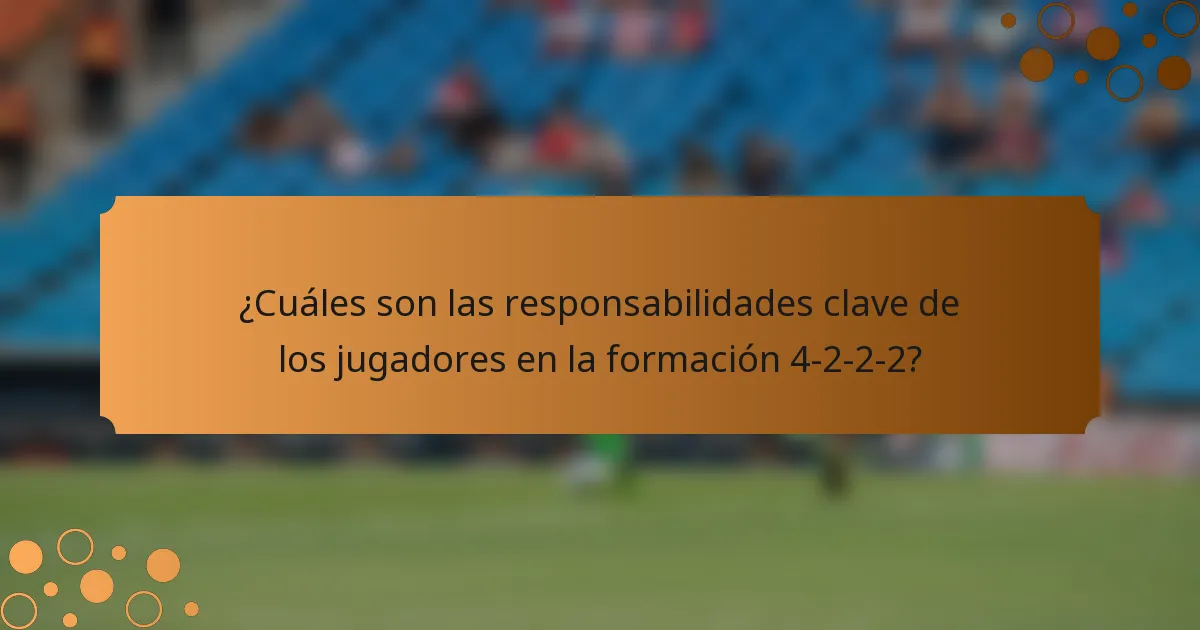 ¿Cuáles son las responsabilidades clave de los jugadores en la formación 4-2-2-2?