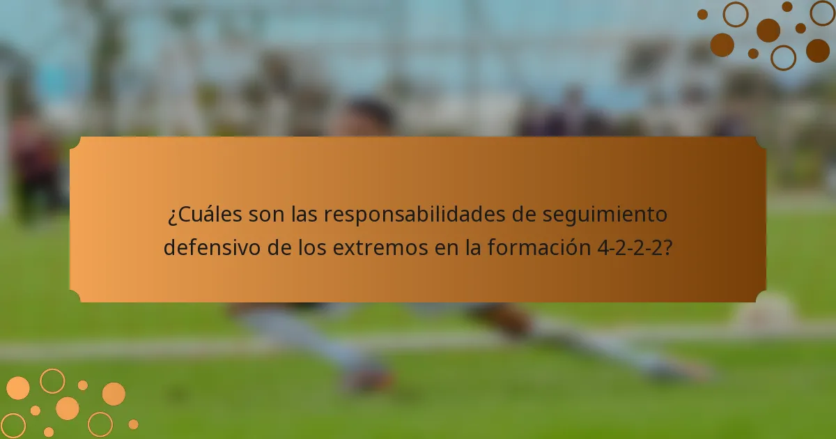 ¿Cuáles son las responsabilidades de seguimiento defensivo de los extremos en la formación 4-2-2-2?