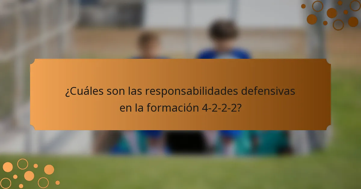 ¿Cuáles son las responsabilidades defensivas en la formación 4-2-2-2?