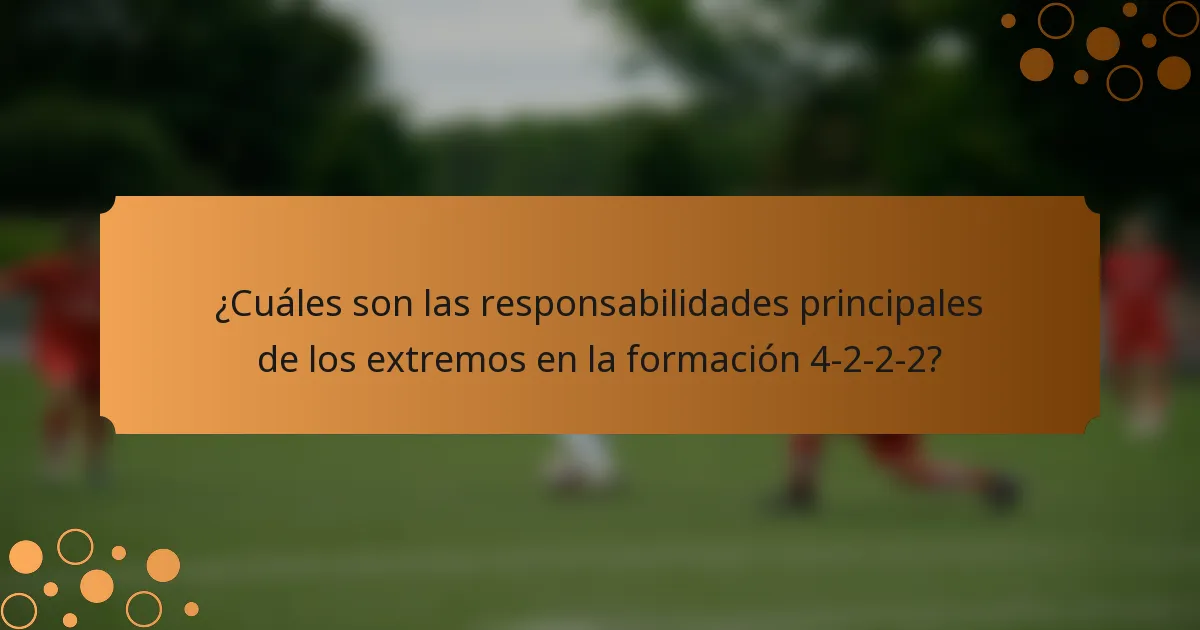 ¿Cuáles son las responsabilidades principales de los extremos en la formación 4-2-2-2?