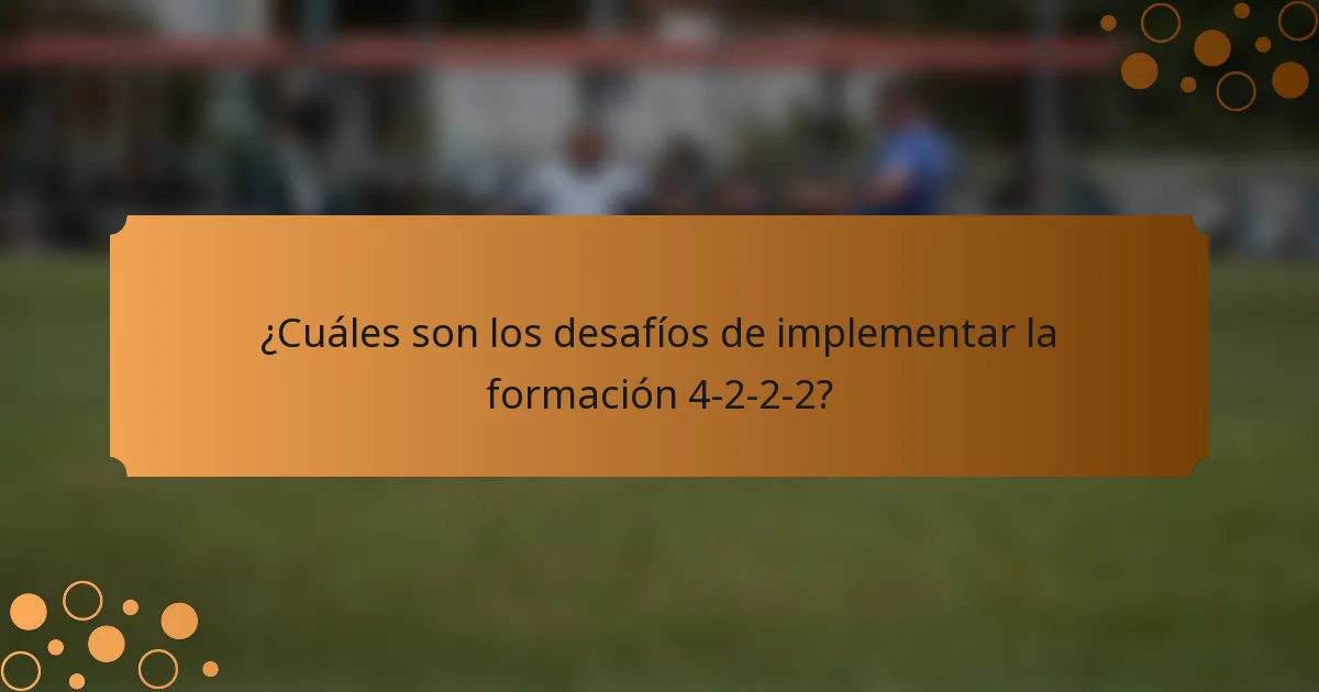 ¿Cuáles son los desafíos de implementar la formación 4-2-2-2?