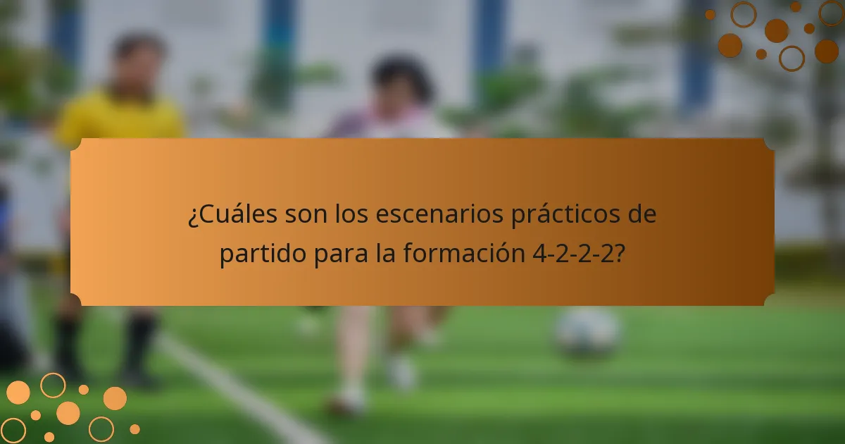 ¿Cuáles son los escenarios prácticos de partido para la formación 4-2-2-2?