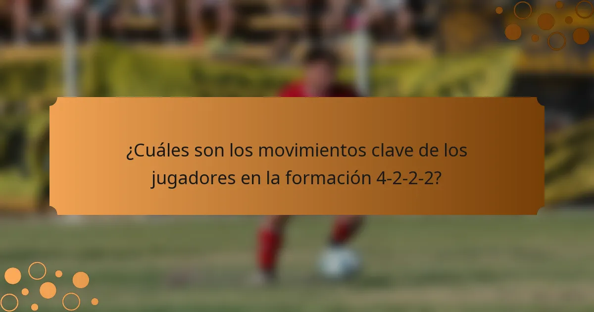 ¿Cuáles son los movimientos clave de los jugadores en la formación 4-2-2-2?