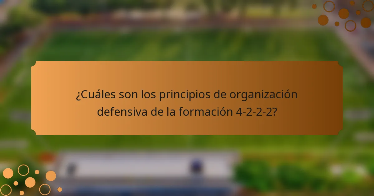 ¿Cuáles son los principios de organización defensiva de la formación 4-2-2-2?
