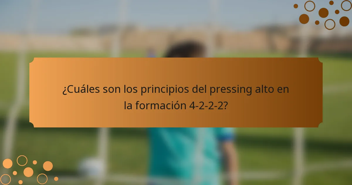¿Cuáles son los principios del pressing alto en la formación 4-2-2-2?