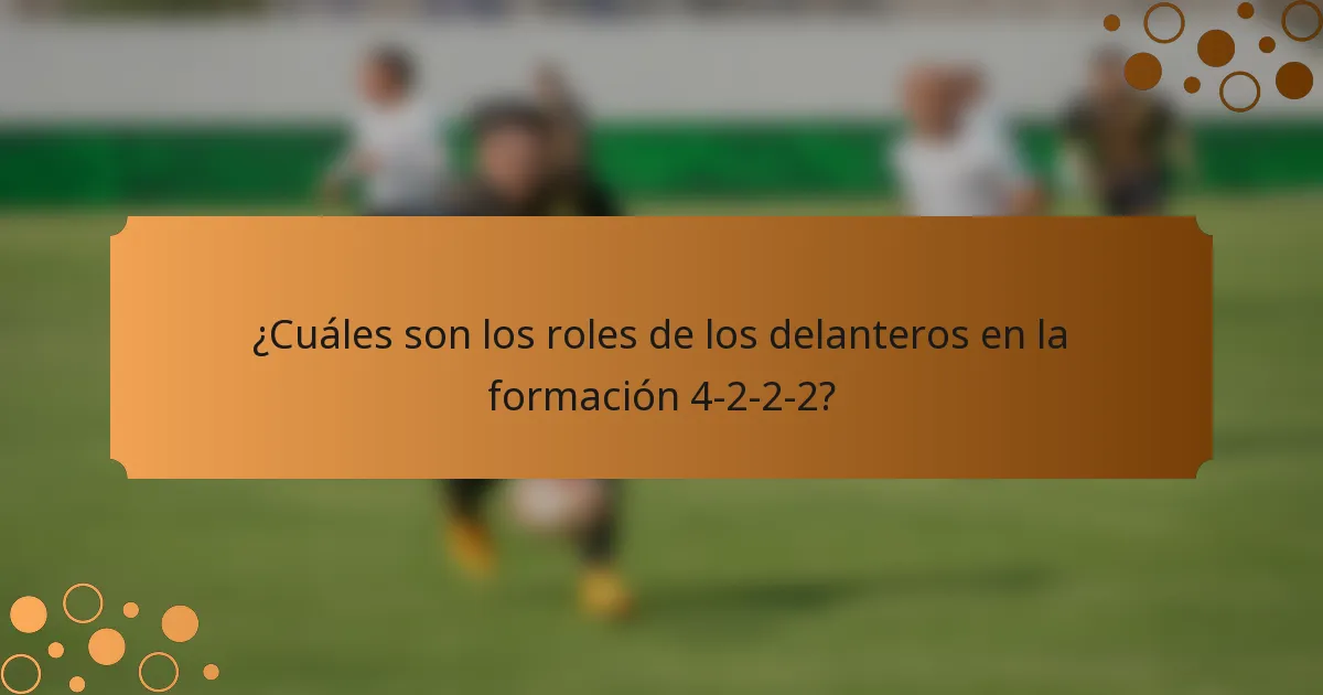 ¿Cuáles son los roles de los delanteros en la formación 4-2-2-2?