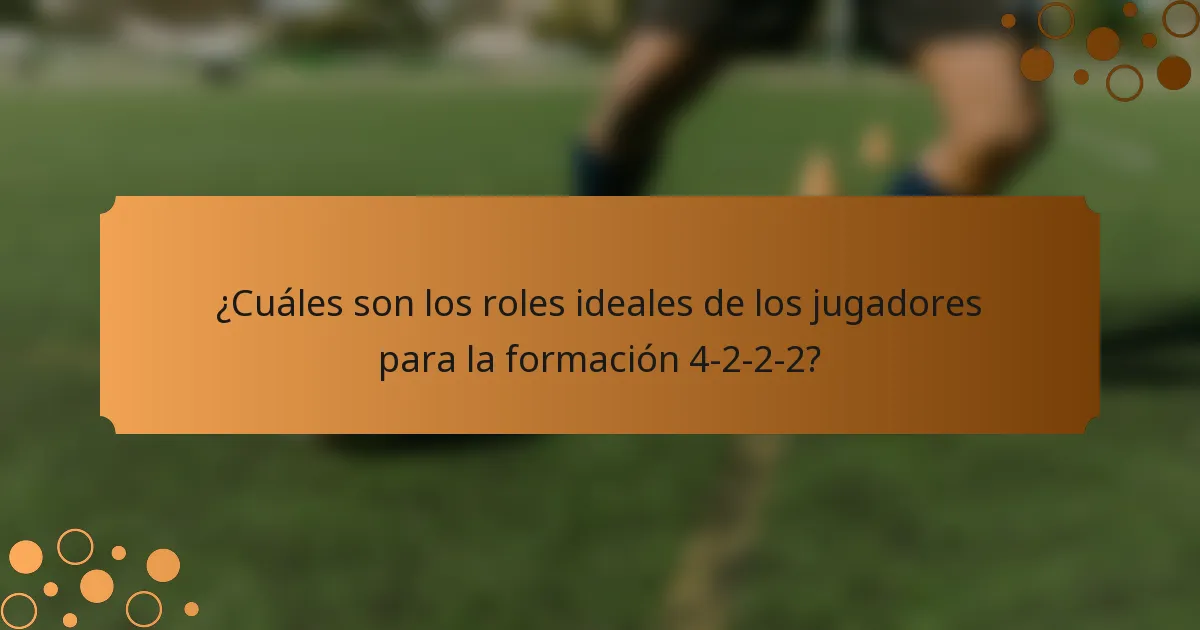 ¿Cuáles son los roles ideales de los jugadores para la formación 4-2-2-2?