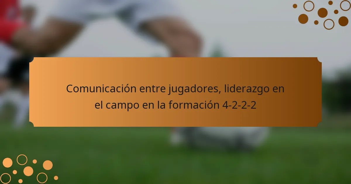 Comunicación entre jugadores, liderazgo en el campo en la formación 4-2-2-2