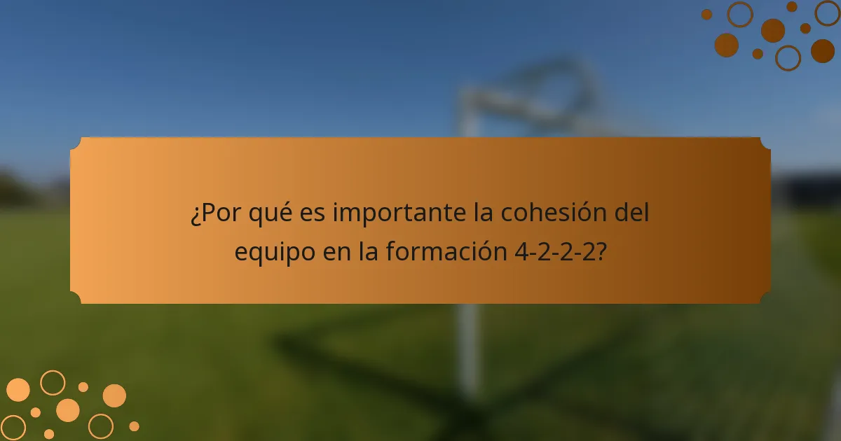 ¿Por qué es importante la cohesión del equipo en la formación 4-2-2-2?