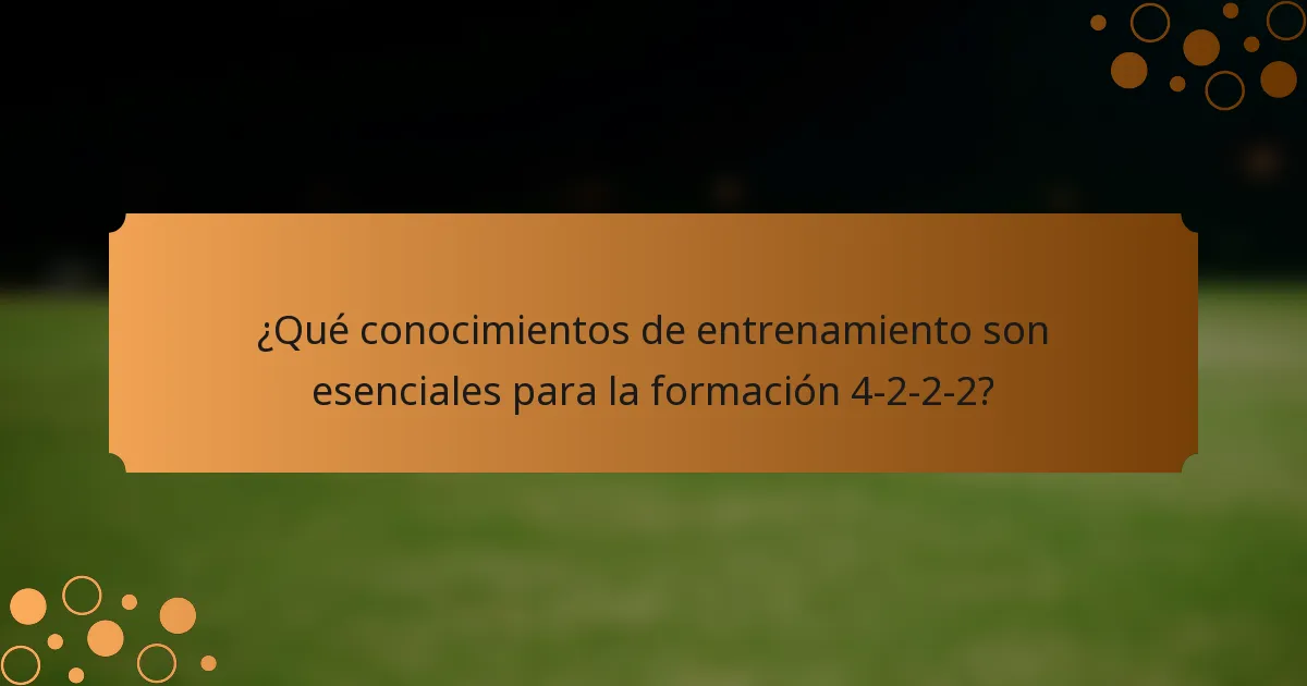 ¿Qué conocimientos de entrenamiento son esenciales para la formación 4-2-2-2?