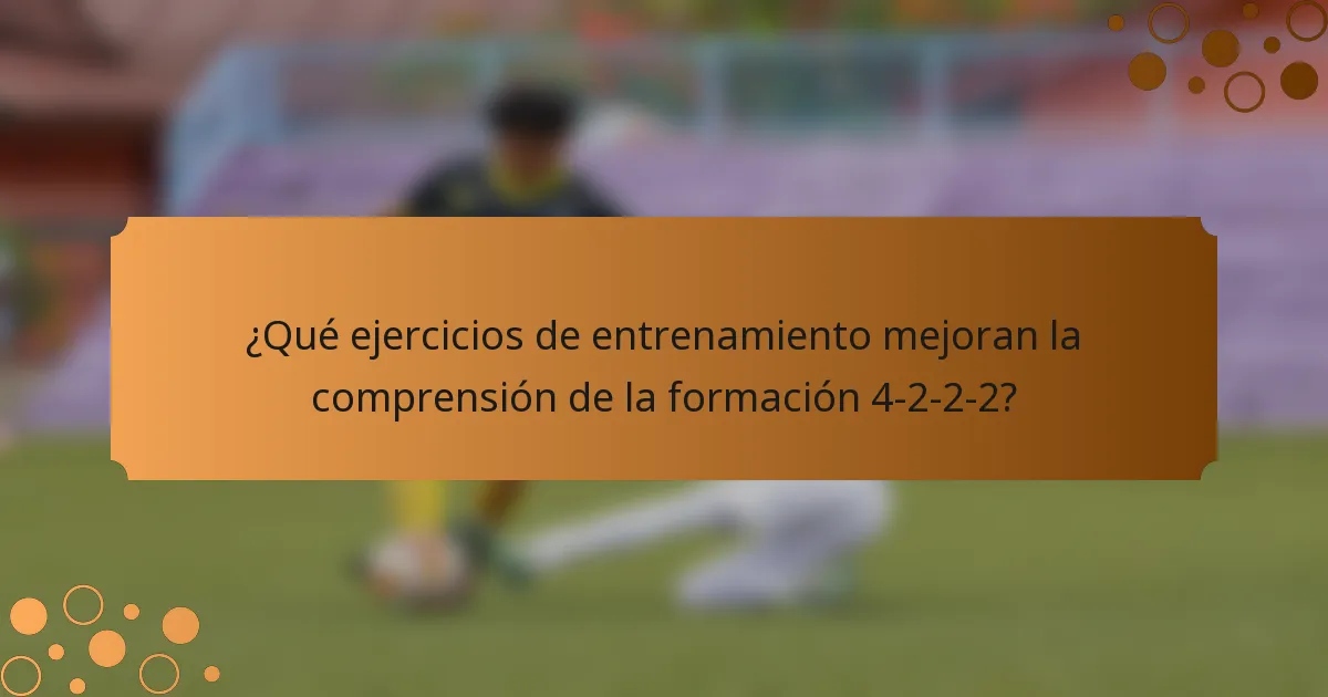 ¿Qué ejercicios de entrenamiento mejoran la comprensión de la formación 4-2-2-2?